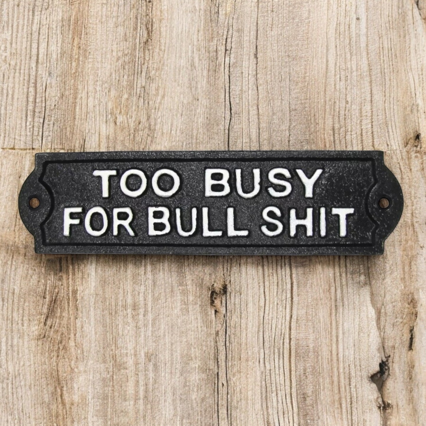 Cast Iron Plaque: Too Busy For Bullshit - Bold Decorative Sign