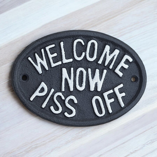 Cheeky Cast Iron Plaque: Welcome Now Piss Off - Rustic Humor Decor